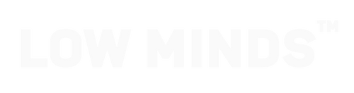 Low Minds™